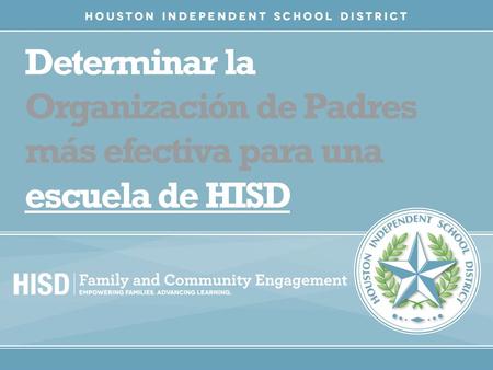 Determinar la Organización de Padres más efectiva para una escuela de HISD.