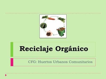 Reciclaje Orgánico CFG: Huertos Urbanos Comunitarios.
