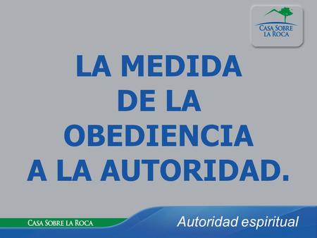 LA MEDIDA DE LA OBEDIENCIA A LA AUTORIDAD.