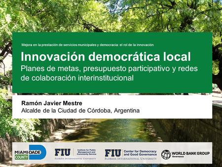 Innovación democrática local Planes de metas, presupuesto participativo y redes de colaboración interinstitucional Mejora en la prestación de servicios.