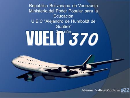 República Bolivariana de Venezuela Ministerio del Poder Popular para la Educación U.E.C “Alejandro de Humboldt de Guatire” 2do año Alumna: Vallery Montoya.