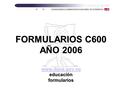 FORMULARIOS C600 AÑO 2006 www.dane.gov.co educación formularios www.dane.gov.co.