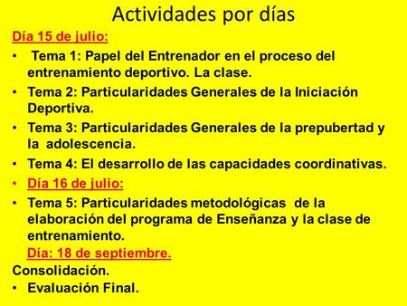 Actividades por días Día 15 de julio: Tema 1: Papel del Entrenador en el proceso del entrenamiento deportivo. La clase. Tema 2: Particularidades Generales.