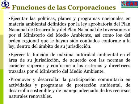 Funciones de las Corporaciones Ejecutar las políticas, planes y programas nacionales en materia ambiental definidos por la ley aprobatoria del Plan Nacional.