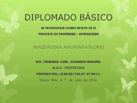 LA TECNOLOGÍA COMO APOYO EN EL PROCESO DE ENSEÑANZA – APRENDIZAJE MAGDALENA AHUMADA FLORES ESC. PRIMARIA «GRAL. GILDARDO MAGAÑA» C.C.T. 15DPR0329A PERIODO.