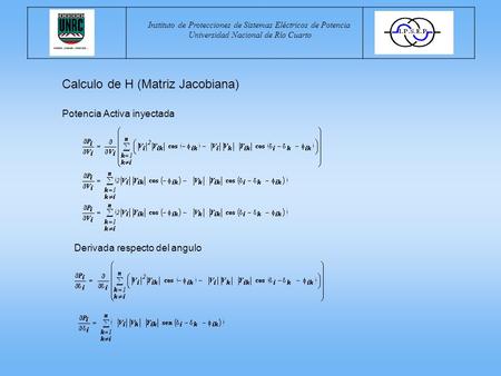 Instituto de Protecciones de Sistemas Eléctricos de Potencia Universidad Nacional de Río Cuarto Calculo de H (Matriz Jacobiana) Potencia Activa inyectada.
