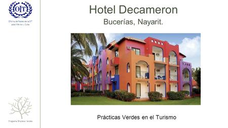 Oficina de Países de la OIT para México y Cuba Hotel Decameron Bucerías, Nayarit. Programa Empleos Verdes Prácticas Verdes en el Turismo.