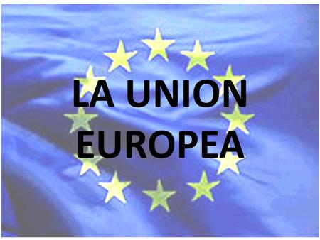 LA UNION EUROPEA.