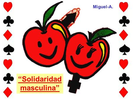 “Solidaridad masculina” Miguel-A.. La esposa pasó la noche fuera de casa. A la mañana siguiente, explicó al marido que se le había hecho tarde para regresar,