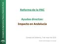 Consejería de Agricultura, Pesca y Desarrollo Rural Reforma de la PAC Ayudas directas: Impacto en Andalucía Versión para entregar a la prensa Consejo de.