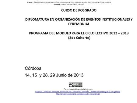 Córdoba 14, 15 y 28, 29 Junio de 2013 CURSO DE POSGRADO DIPLOMATURA EN ORGANIZACIÓN DE EVENTOS INSTITUCIONALES Y CEREMONIAL PROGRAMA DEL MODULO PARA EL.