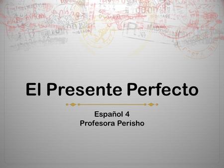 El Presente Perfecto Español 4 Profesora Perisho.