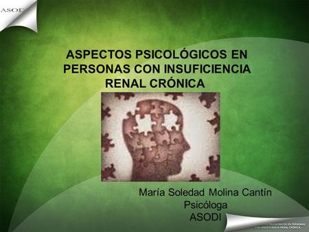 ASPECTOS PSICOLÓGICOS EN PERSONAS CON INSUFICIENCIA RENAL CRÓNICA María Soledad Molina Cantín Psicóloga ASODI.