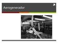  Aerogenerador. Diagrama “Rectificador” Carga Basura Controlador de Carga Aerogenerador Baterías InversorCarga Si.