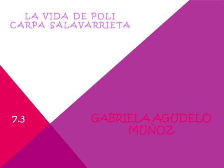 GABRIELA AGUDELO MUÑOZ LA VIDA DE POLI CARPA SALAVARRIETA 7.3.