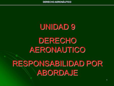 DERECHO AERONÀUTICO 1 UNIDAD 9 DERECHO AERONAUTICO RESPONSABILIDAD POR ABORDAJE.
