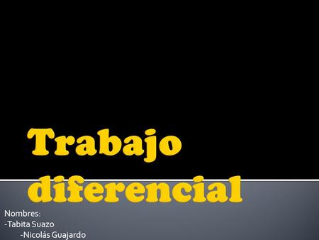 Nombres: -Tabita Suazo -Nicolás Guajardo