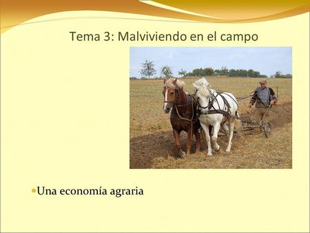 Tema 3: Malviviendo en el campo Una economía agraria.