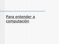 Para entender a computación. Esta historia suele suceder, lo que esta entre paréntesis es el pensamiento del operador de Mesa de Ayuda.