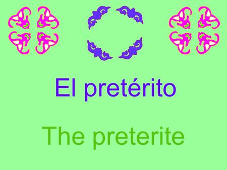 El pretérito The preterite. When do you use the preterite? Use it when you want to describe an action or event which began and ended in the past… It’s.