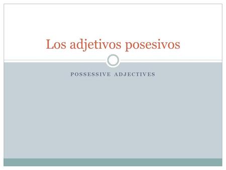 POSSESSIVE ADJECTIVES Los adjetivos posesivos. ¿Qué son? Possessive adjectives tell who owns or possesses something. My book Your pencil.