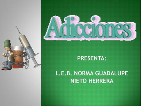 PRESENTA: L.E.B. NORMA GUADALUPE NIETO HERRERA. Hoy día es un privilegio entre las nuevas generaciones lograr vivir con salud, paz y felicidad. Rosa Mc.