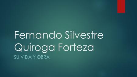 Fernando Silvestre Quiroga Forteza SU VIDA Y OBRA.