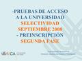 -PRUEBAS DE ACCESO A LA UNIVERSIDAD SELECTIVIDAD SEPTIEMBRE 2008 - PREINSCRIPCIÓN SEGUNDA FASE Vicerrectorado de Alumnos Dirección General de Acceso y.