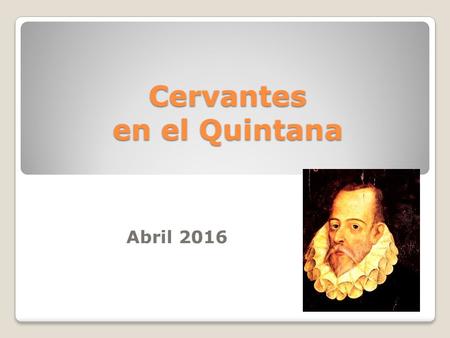Cervantes en el Quintana Abril 2016. Cervantes es uno de los personajes ilustres que hemos trabajado dentro de nuestro plan de lectura de este curso: