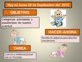 OBJETIVO Hoy es lunes 28 de Septiembre del 2015 Categorizar actividades y pasatiempos de nuestra juventud. HACER AHORA TAREA Escribe (5) adjetivos para.