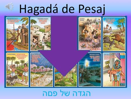 Hagadá de Pesaj הגדה של פםה ¿Qué es la Hagadá? Marca el orden de la cena, las bendiciones, las preguntas y las canciones alegres y melodiosas. Podemos.