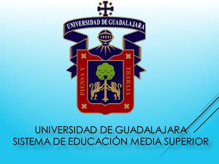 UNIVERSIDAD DE GUADALAJARA SISTEMA DE EDUCACIÓN MEDIA SUPERIOR.