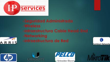-Seguridad Administrada -Wireless -Infraestructura Cable Head-End -Networking -Infraestructura de Red.