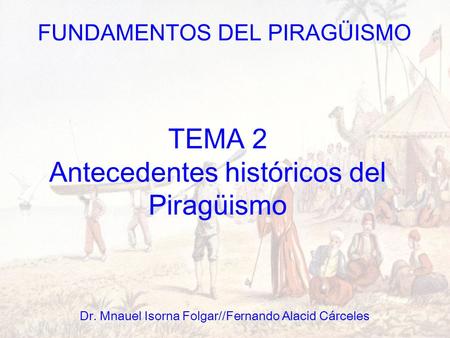 Antecedentes históricos del Piragüismo FUNDAMENTOS DEL PIRAGÜISMO Dr. Mnauel Isorna Folgar//Fernando Alacid Cárceles TEMA 2 Antecedentes históricos del.