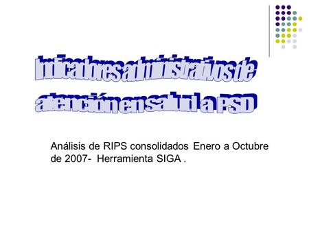 Análisis de RIPS consolidados Enero a Octubre de 2007- Herramienta SIGA.