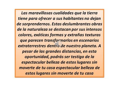 Las maravillosas cualidades que la tierra tiene para ofrecer a sus habitantes no dejan de sorprendernos. Estas deslumbrantes obras de la naturaleza se.