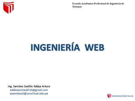 Ing. Sanchez Castillo Eddye Arturo  Escuela Académica Profesional de Ingeniería de Sistemas.