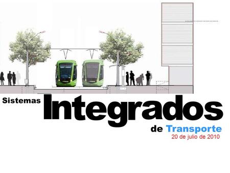 Sistemas....................... In teg r a dos de Transporte 20 de julio de 2010.