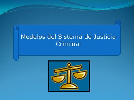 Modelos del Sistema de Justicia Criminal. Modelos del Sistema  Tribunales  Departamento de Justicia  Policia  Departamento de Correccion y Rehabilitacion.