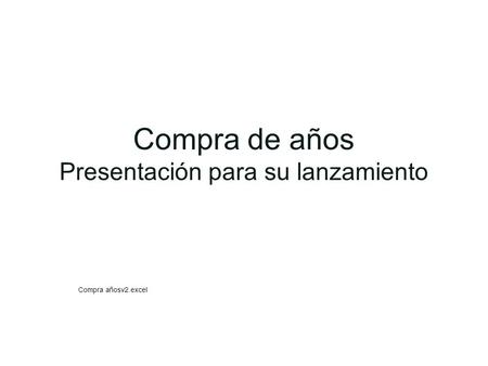 Compra de años Presentación para su lanzamiento Compra añosv2.excel.