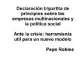 Declaración tripartita de principios sobre las empresas multinacionales y la politica social Ante la crisis: herramienta util para un nuevo modelo Pepe.