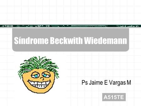Síndrome Beckwith Wiedemann Ps Jaime E Vargas M A515TE.