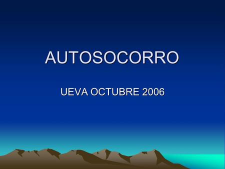 AUTOSOCORRO UEVA OCTUBRE 2006. La importancia del autosocorro Debemos todos enterarnos del denominado “síndrome del arnés” y su peligrosidad. Un rápido.