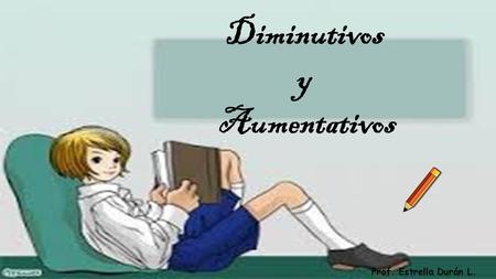 Diminutivos y Aumentativos