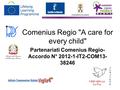 Comenius Regio A care for every child Partenariati Comenius Regio- Accordo N° 2012-1-IT2-COM13- 38246.