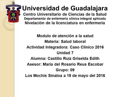 Universidad de Guadalajara Centro Universitario de Ciencias de la Salud Departamento de enfermería clínica integral aplicada Nivelación de la licenciatura.