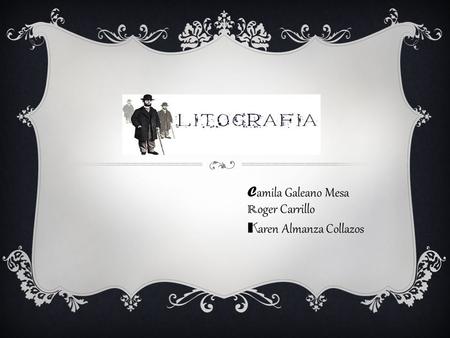 C amila Galeano Mesa R oger Carrillo K aren Almanza Collazos.