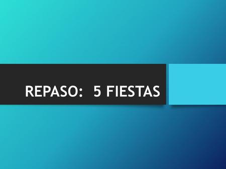 REPASO: 5 FIESTAS. VOCABULARIO: 1.__________ : piñata :: sacar fotos : cámara 2.un postre que comes en una ocasión especial 3.Lo que recibes en tu cumpleaños,