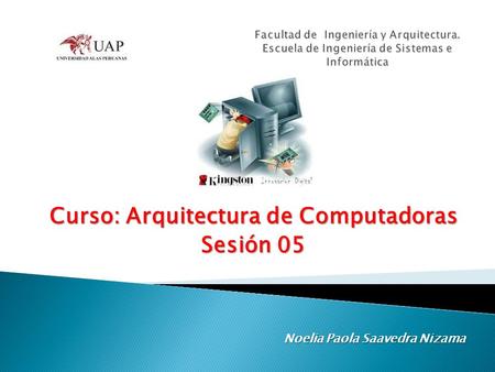 Curso: Arquitectura de Computadoras Sesión 05 Noelia Paola Saavedra Nizama.