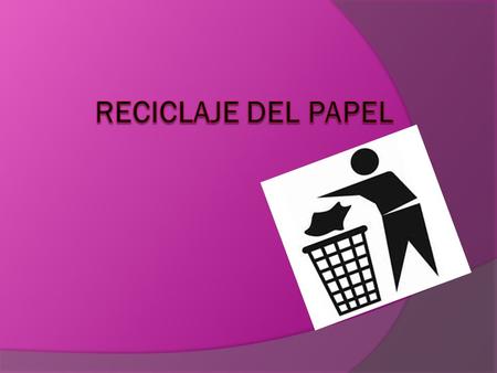 Objetivos  Conocer la importancia de reciclar el papel y para que se puede utilizar.